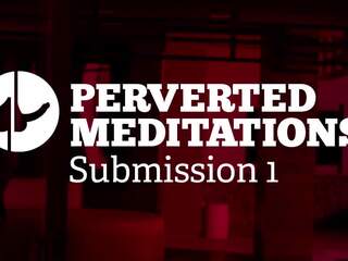 Pervert meditations - penyerahan 1, hd dewasa video 07
